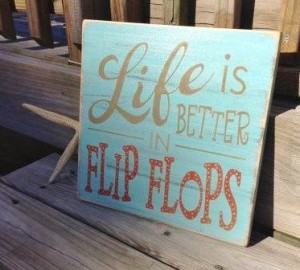 Life is better in flip flops73f419f48c14b9c793c